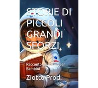 STORIE DI PICCOLI GRANDI SFORZI: Racconto Educativo per Bambini