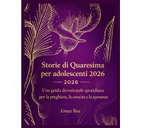 Storie di Quaresima per adolescenti 2026: Una guida devozionale quotidiana per la preghiera, la crescita e la speranza