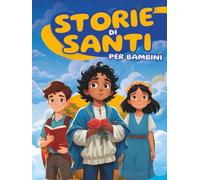 Storie di Santi per Bambini: Racconti della Buonanotte che Ispirano, con Eroi della Fede come San Nicola, Carlo Acutis, Pier Giorgio Frassati, Kateri Tekakwitha e altri