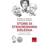Storie di straordinaria dislessia. 15 dislessici famosi raccontati ai ragazzi (Capire con il cuore)