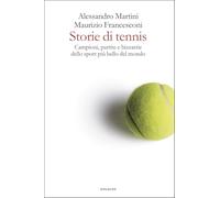 Storie di tennis. Campioni, partite e bizzarrie dello sport più bello del mondo (Fuori collana)