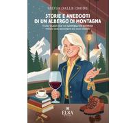 Storie e aneddoti di un albergo di montagna. Tutto quello che un'albergatrice avrebbe voluto non annotare sui suoi clienti