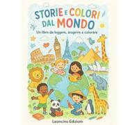 Storie e colori dal mondo: Un libro da leggere, scoprire e colorare