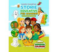 STORIE EDUCATIVE PER BAMBINI COLORANDO!: Nutrire i piccoli cuori con la magia delle storie, imparando lezioni di vita e divertendosi a colorare!