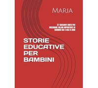 STORIE EDUCATIVE PER CRESCERE FELICI: VALORI IMPORTANTI AI BAMBINI DAI 4 AGLI 8 ANNI