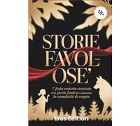 STORIE FAVOL-OSE': 7 fiabe erotiche rivisitate con giochi finali per aumentare la complività di coppia