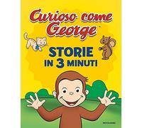 Storie in 3 minuti. Curioso come George. Ediz. a colori (Prime letture)