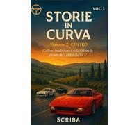 Storie in Curva - Volume 2: Centro: Colline, tradizione e velocità tra le strade del Centro Italia