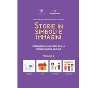 Storie in simboli e immagini - Volume 1: Narrazioni illustrate per la comprensione sociale (Storie in simboli e immagini - Narrazioni illustrate per la comprensione sociale)