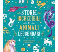 Storie incredibili di animali leggendari. Ediz. a colori (Finestrelle)