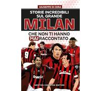 Storie incredibili sul grande Mìlan che non ti hanno mai raccontato (Grandi manuali Newton)