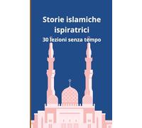 Storie islamiche ispiratrici: 30 lezioni senza tempo