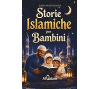 Storie Islamiche per Bambini: Racconti della Buonanotte Ispirati al Corano, alla Sunna e alla Vita dei Profeti