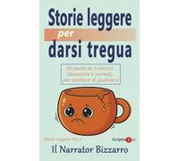 Storie leggere per darsi tregua: 50 pause da 5 minuti, liberatorie e surreali, per smettere di giudicarsi
