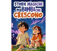 Storie Magiche per Bimbi che Crescono: Storie ispiratrici per crescere con fiducia in sé stessi e credere nei propri sogni | Libro per bambini di 6, 7, 8, 9 e 10 anni