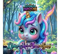 Storie Magiche Piene di Avventure. L’Unicorno Auri e il Tesoro dei Gnomi.: Una fiaba illustrata per la buonanotte, dedicata al coraggio, all’amicizia ... agli 8 anni. (Tiny Titans World) (IT Edition)