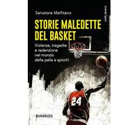 Storie maledette del basket. Violenza, tragedie e redenzione nel mondo della palla a spicchi (Grande sport)