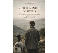 Storie minime di Sicilia: L'uomo che parlava alle capre e altre cose così