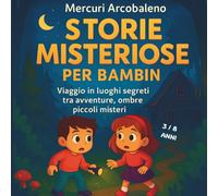Storie misteriose per bambini: Viaggio in luoghi segreti tra avventure , ombre, piccoli misteri