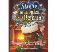Storie nella calza della Befana: Racconti magici per bambini dai 3 ai 6 anni da leggere insieme la notte dell’Epifania
