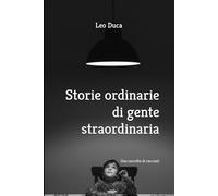 Storie ordinarie di gente straordinaria: Una raccolta di racconti