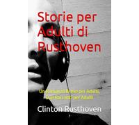 Storie per Adulti di Rusthoven: Un Romanzo Breve per Adulti, Due Racconti per Adulti