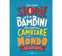 Storie per bambini che vogliono cambiare il mondo. Storie vere di bambini straordinari che hanno il coraggio di credere in se stessi. Ediz. a colori (Fuori collana Salani)