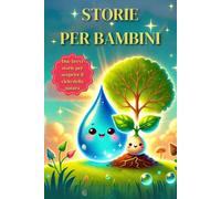 Storie per bambini: un racconto sul seme, uno sulla goccia: viaggi straordinari nella natura
