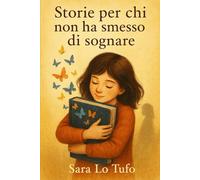 Storie per chi non ha smesso di sognare (Specchi del Reale e dell’Immaginario)