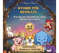 Storie per neonati: 0-1 anni, favole per bambini in rima illustrate a colori, Audioguida + Manuale Genitori