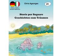 Storie per Sognare - Geschichten zum Träumen 1: Die zweisprachigen Gutenachtgeschichten - Le storie della buonanotte bilingui
