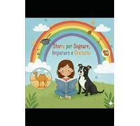 Storie Per Sognare, Imparare & Crescere: Avventure Per Piccoli Esploratori
