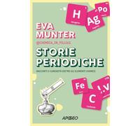 Storie periodiche. Racconti e curiosità dietro gli elementi chimici (Apogeo Saggi)