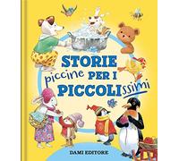 Storie piccine per i piccolissimi. Ediz. a colori (Piccole storie)