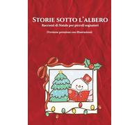 Storie sotto l'albero: Racconti di Natale per piccoli sognatori (Versione premium con illustrazioni)