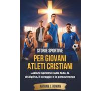 Storie sportive per giovani atleti cristiani: Lezioni ispiratrici sulla fede, la disciplina, il coraggio e la perseveranza