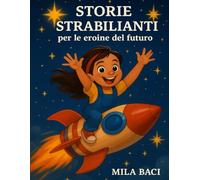 STORIE STRABILIANTI: PER LE EROINE DEL FUTURO