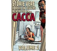 Storie Vere di Idioti da Leggere Mentre Sei sul Water, Mentre Fai la Cacca: Volume 2: Nuove Storie Vere da Bagno, Figuracce Assurde e Risate Garantite ... di Idioti da Leggere Mentre Fai la Cacca)