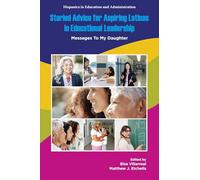 Storied Advice for Aspiring Latinas in Educational Leadership: Messages To My Daughter (Hispanics in Education and Administration)