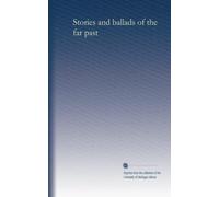 Stories and ballads of the far past