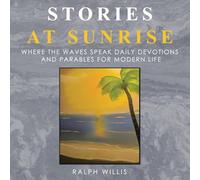 Stories at Sunrise: Where the waves speak Daily Devotions and Parables for Modern Life