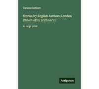 Stories by English Authors; London (Selected by Scribner's): in large print