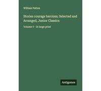 Stories courage heroism; Selected and Arranged, Junior Classics: Volume 7 - in large print