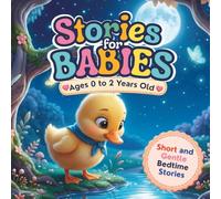 Stories for Babies from 0 to 2 Years Old: Short and sweet bedtime stories, stories and fables to read as a family to the little ones, illustrated stories and a storybook for babies from 0 to 6 months