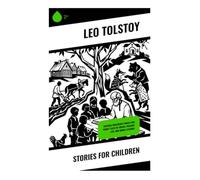 Stories for Children: Russian Children's Fables and Family Tales of Virtue, Peasant Life, and Moral Lessons