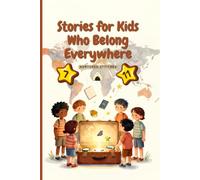 Stories for Kids Who Belong Everywhere: Twelve Inspiring Stories for Expat Kids, TCKs, and Global Families (Across cultures)