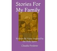 Stories For My Family: Written By Nana; Inspired by the Holy Spirit