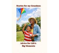 Stories for my Grandson: Advice for Life’s Big Moments - from Grandma to Grandson.