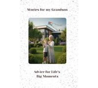 Stories for my Grandson: Advice for Life’s Big Moments - from Grandma to Grandson.