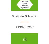 Stories for Schmucks: Works of Great Literary Significance